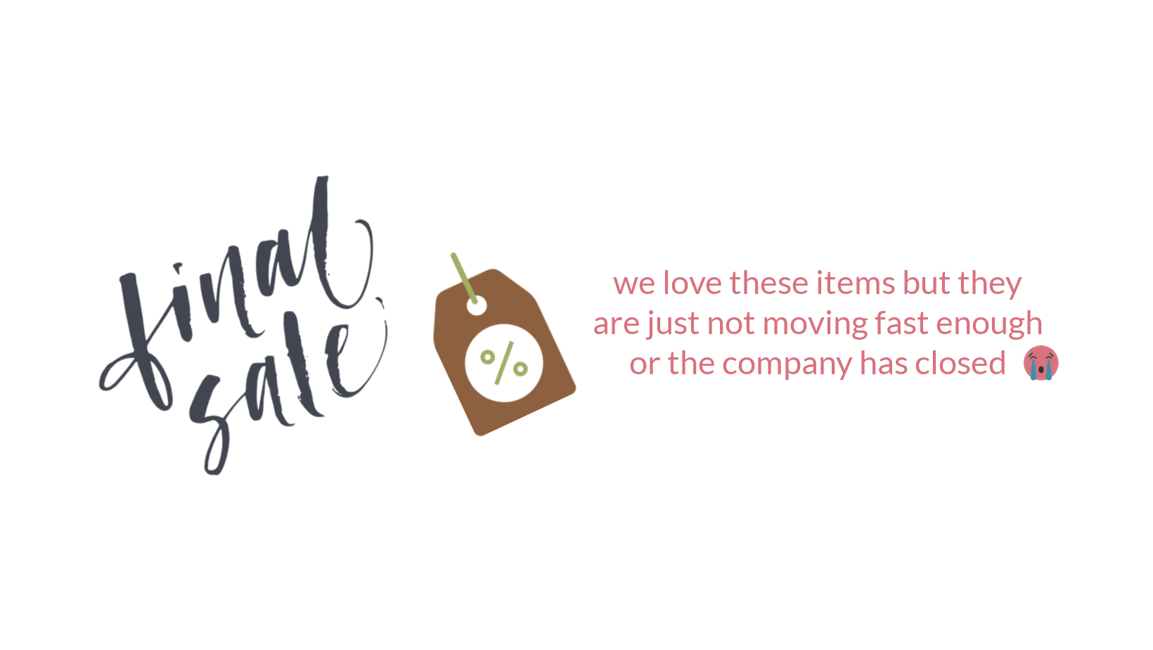 Final sale text with a percentage tag icon. Message says, We love these items but they are just not moving fast enough or the company has closed, with a sad face emoji.